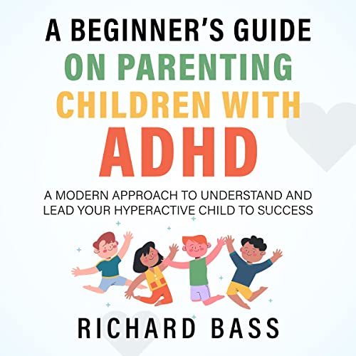 A Beginner's Guide on Parenting Children with ADHD: A Modern Approach to Understand and Lead your Hyperactive Child to Success (Successful Parenting) - Epub + Converted Pdf